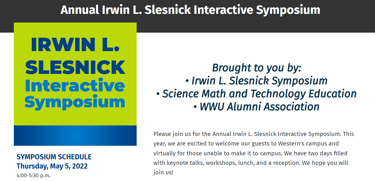 Brought to you by Irwin L Slesnick Symposium. Science Math and Technology Education. WWU Alumni Association. Thursday, May 5 4-5:30pm